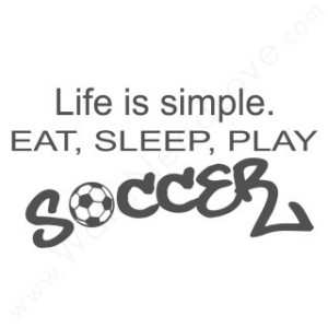 life-is-simple-eat-sleep-play-soccer